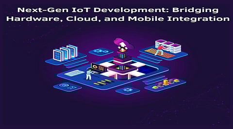Next-Gen IoT Development: Bridging Hardware, Cloud, and Mobile Integration