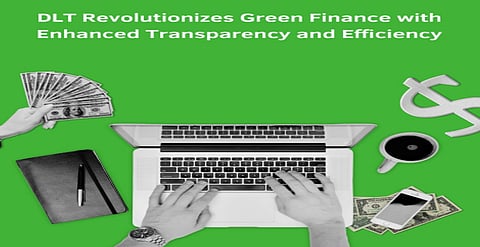 DLT Revolutionizes Green Finance with Enhanced Transparency and Efficiency