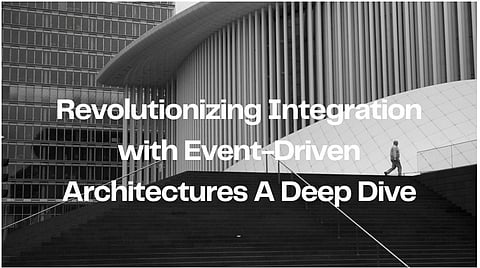 Revolutionizing Integration with Event-Driven Architectures