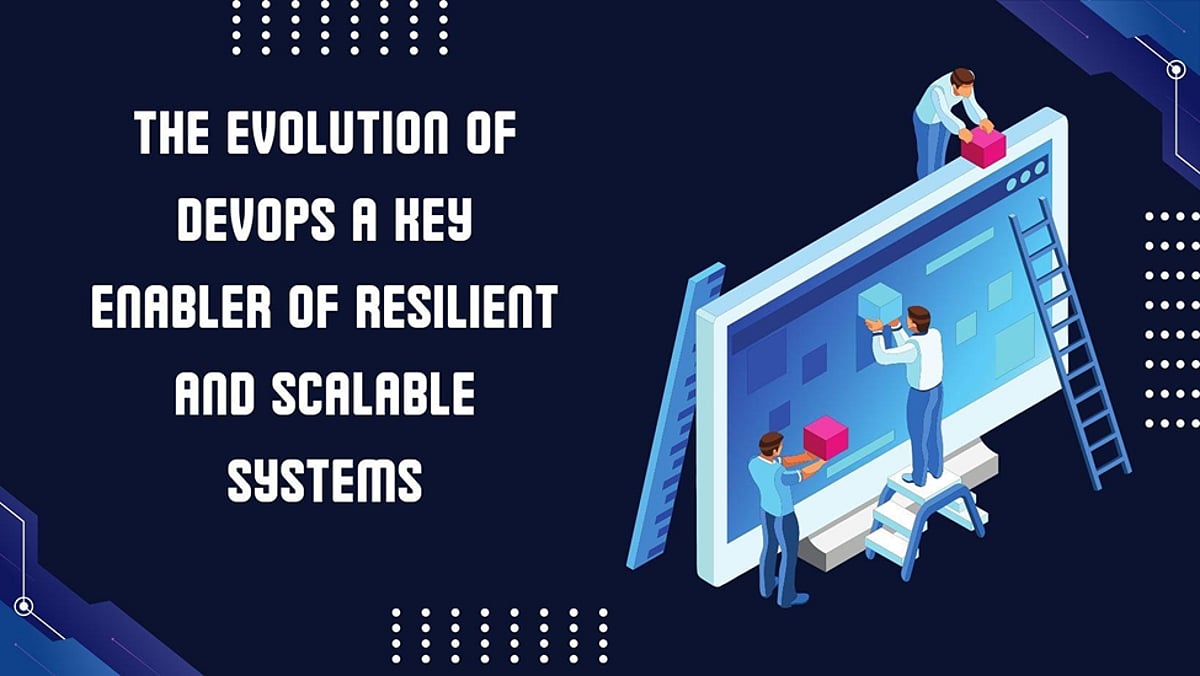 The Evolution of DevOps: A Key Enabler of Resilient and Scalable Systems