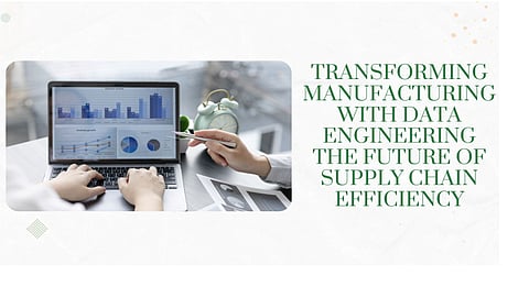Transforming Manufacturing with Data Engineering: The Future of Supply Chain Efficiency