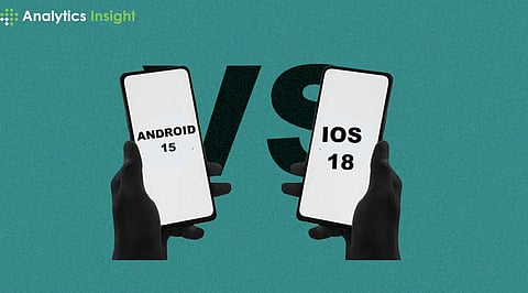Android 15 vs iOS 18 Which One is Better