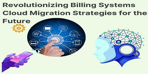 Revolutionizing Billing Systems: Cloud Migration Strategies for the Future