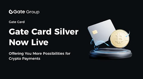 Gate Card Silver Officially Launched: Experience Seamless Global Crypto Payments