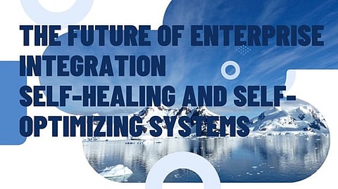 The Future of Enterprise Integration: Self-Healing and Self-Optimizing Systems