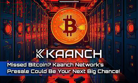Missed Bitcoin? Kaanch Network’s Presale Could Be Your Next Big Chance!