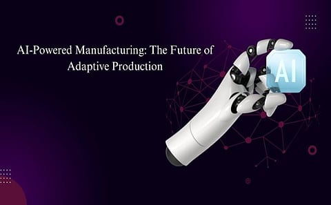 AI-Powered Manufacturing: The Future of Adaptive Production