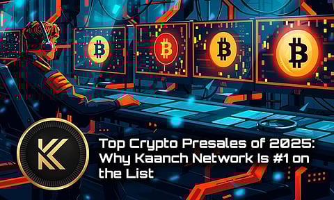 Top Crypto Presales of 2025: Why Kaanch Network Is #1 on the List
