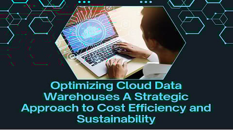 Optimizing Cloud Data Warehouses: A Strategic Approach to Cost Efficiency and Sustainability