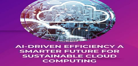 AI-Driven Efficiency: A Smarter Future for Sustainable Cloud Computing