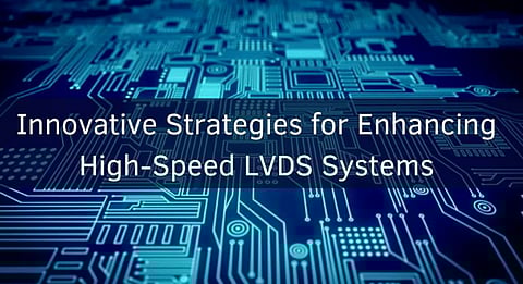 Innovative Strategies for Enhancing High-Speed LVDS Systems