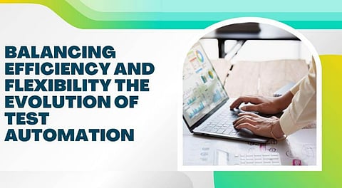 Balancing Efficiency and Flexibility: The Evolution of Test Automation