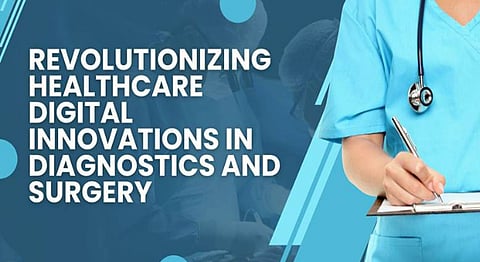 Revolutionizing Healthcare: Digital Innovations in Diagnostics and Surgery