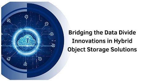 Bridging the Data Divide: Innovations in Hybrid Object Storage