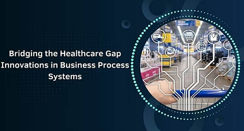 Bridging the Healthcare Gap: Innovations in Business Process Systems