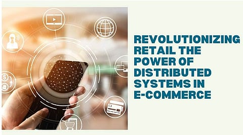 Revolutionizing Retail: The Power of Distributed Systems