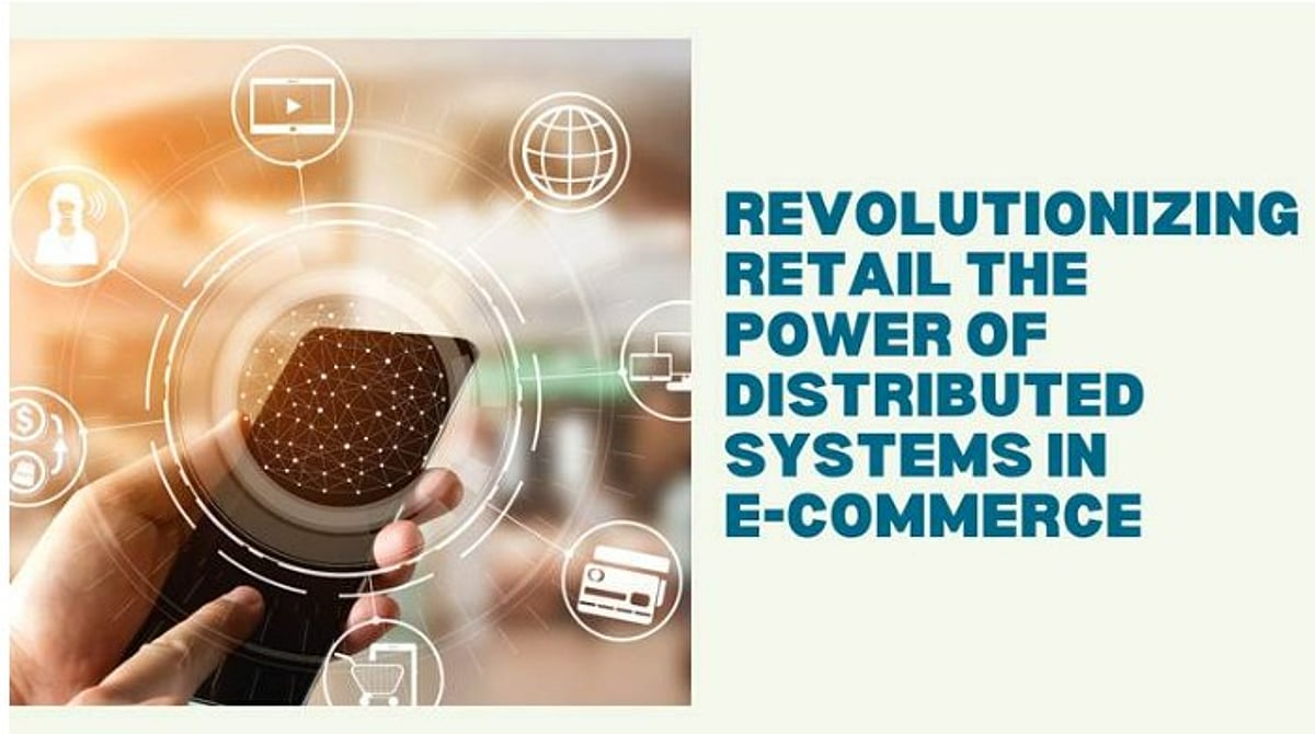 Revolutionizing Retail: The Power of Distributed Systems in E-Commerce