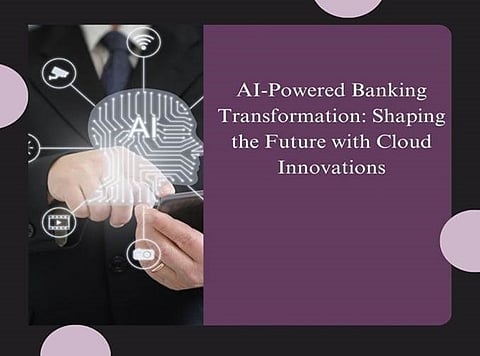 AI-Powered Banking Transformation: Shaping the Future with Cloud Innovations