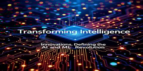 Transforming Intelligence: Innovations Defining the AI and ML Revolution
