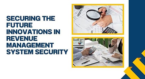 Securing the Future: Innovations in Revenue Management System Security
