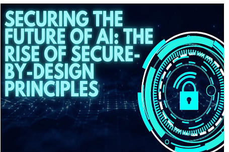 Securing the Future of AI: The Rise of Secure-by-Design Principles