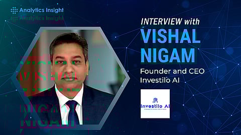 Vishal Nigam: Pioneering AI-Driven Investment Analytics with Investilo AI