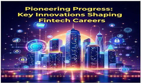 Pioneering Progress: Key Innovations Shaping FinTech Careers 