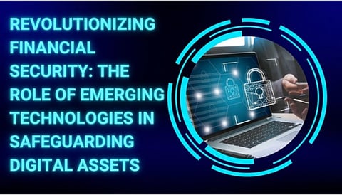 Revolutionizing Financial Security: The Role of Emerging Technologies in Safeguarding Digital Assets 