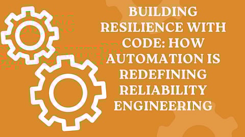 Building Resilience with Code: How Automation Is Redefining Reliability Engineering 