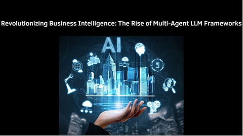 Revolutionizing Business Intelligence: The Rise of Multi-Agent LLM Frameworks 