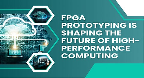 FPGA Prototyping is Shaping the Future of High-Performance Computing