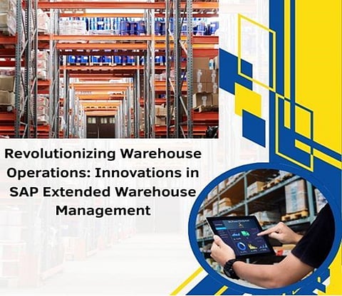 Revolutionizing Warehouse Operations: Innovations in SAP Extended Warehouse Management 