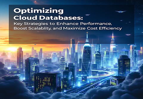 Optimizing Cloud Databases: Key Strategies to Enhance Performance, Boost Scalability, and Maximize Cost Efficiency 
