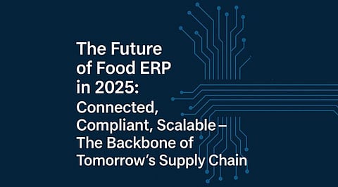 The Future of Food ERP in 2025: Connected, Compliant, Scalable – The Backbone of Tomorrow’s Supply Chain