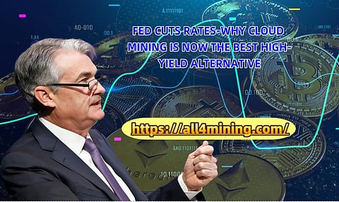 Fed cuts interest rates - cloud mining becomes the best high-yield alternative 