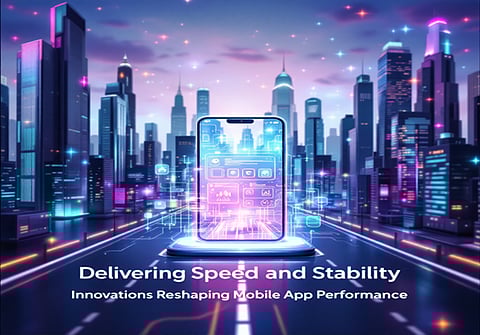 Delivering Speed and Stability: Innovations Reshaping Mobile App Performance 
