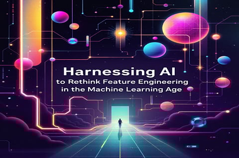Harnessing AI to Rethink Feature Engineering in the Machine Learning Age 