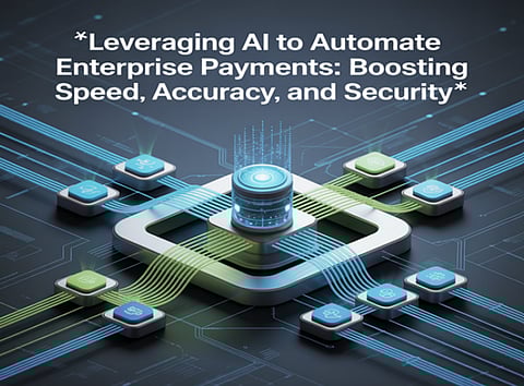 Leveraging AI to Automate Enterprise Payments: Boosting Speed, Accuracy, and Security 
