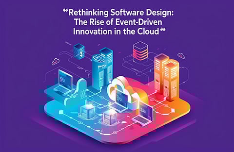 Rethinking Software Design: The Rise of Event-Driven Innovation in the Cloud 
