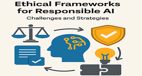 Ethical Frameworks for Responsible AI: Challenges and Strategies 