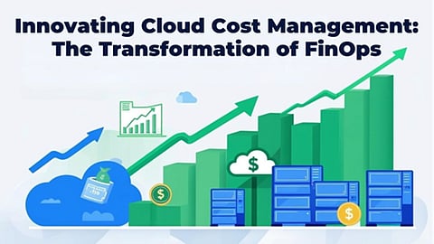Innovating Cloud Cost Management: The Transformation of FinOps 