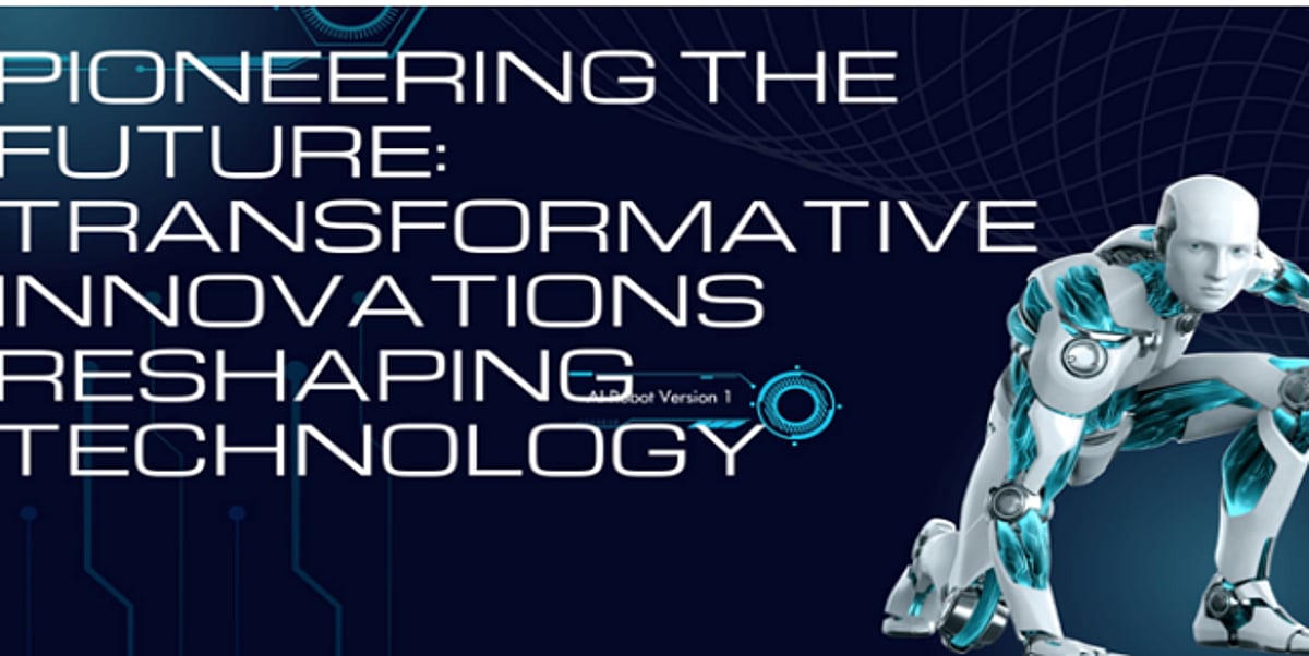 Pioneering the Future: Transformative Innovations Reshaping Technology