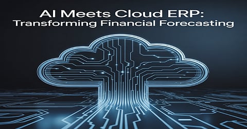 AI Meets Cloud ERP: Transforming Financial Forecasting 