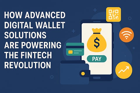 How Advanced Digital Wallet Solutions Are Powering the Fintech Revolution

