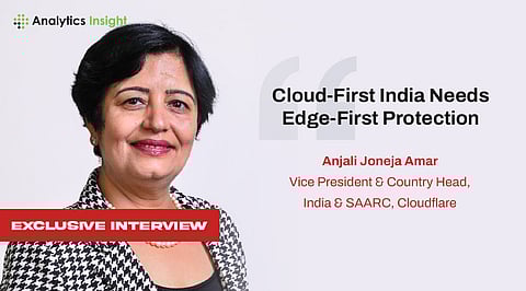 Exclusive Interview: Anjali Joneja Amar on how Cloudflare is embedding AI into cybersecurity to address India’s unique threat landscape