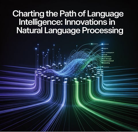Charting the Path of Language Intelligence: Innovations in Natural Language Processing 
