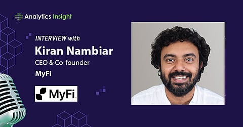 Future of Fintech in India: Insights from Kiran Nambiar, CEO of MyFi