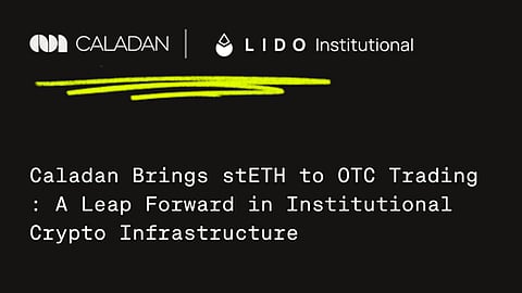 Caladan Adds stETH as Collateral via Lido Protocol to Its Institutional OTC Platform