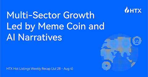 HTX Hot Listings Weekly Recap (Jul 28 - Aug 4): Multi-Sector Growth Led by Meme Coin and AI Narratives
