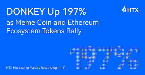 HTX Hot Listings Weekly Recap (Aug 4-11): DONKEY Up 197% as Meme Coin and Ethereum Ecosystem Tokens Rally
